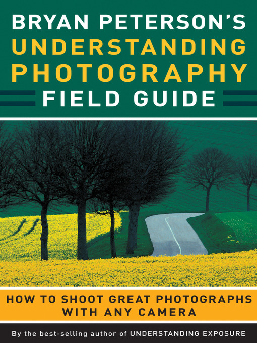 Title details for Bryan Peterson's Understanding Photography Field Guide by Bryan Peterson - Available